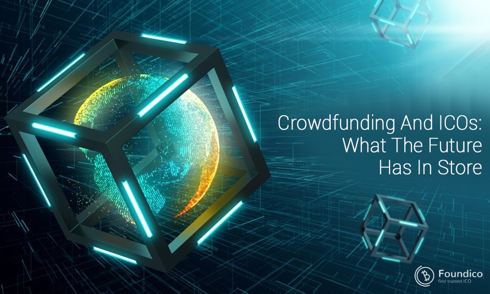 Crowdfunding And ICOs: What The Future Has In Store Crowdfunding And ICOs: What The Future Has In Store