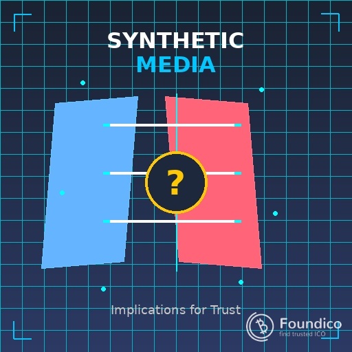 Basics of Synthetic Media and Its Implications for Trust